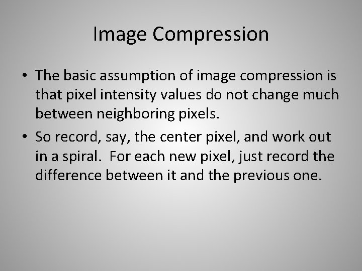 Image Compression • The basic assumption of image compression is that pixel intensity values