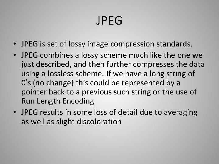 JPEG • JPEG is set of lossy image compression standards. • JPEG combines a