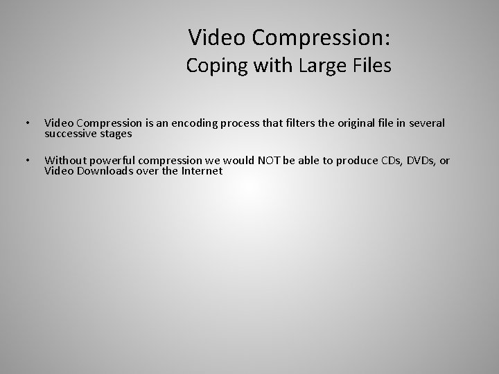 Video Compression: Coping with Large Files • Video Compression is an encoding process that