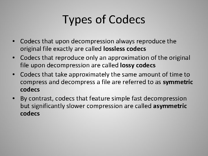 Types of Codecs • Codecs that upon decompression always reproduce the original file exactly
