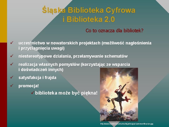 Śląska Biblioteka Cyfrowa i Biblioteka 2. 0 Co to oznacza dla bibliotek? ü uczestnictwo