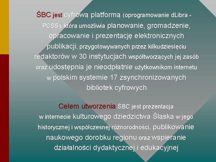 ŚBC jest cyfrową platformą (oprogramowanie d. Libra PCSS), która umożliwia planowanie, gromadzenie, opracowanie i