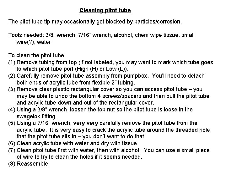 Cleaning pitot tube The pitot tube tip may occasionally get blocked by particles/corrosion. Tools