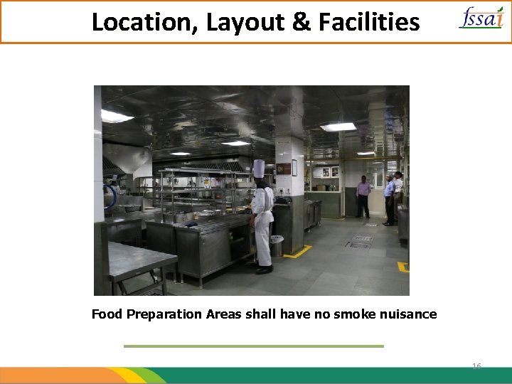 Location, Layout & Facilities Food Preparation Areas shall have no smoke nuisance 16 