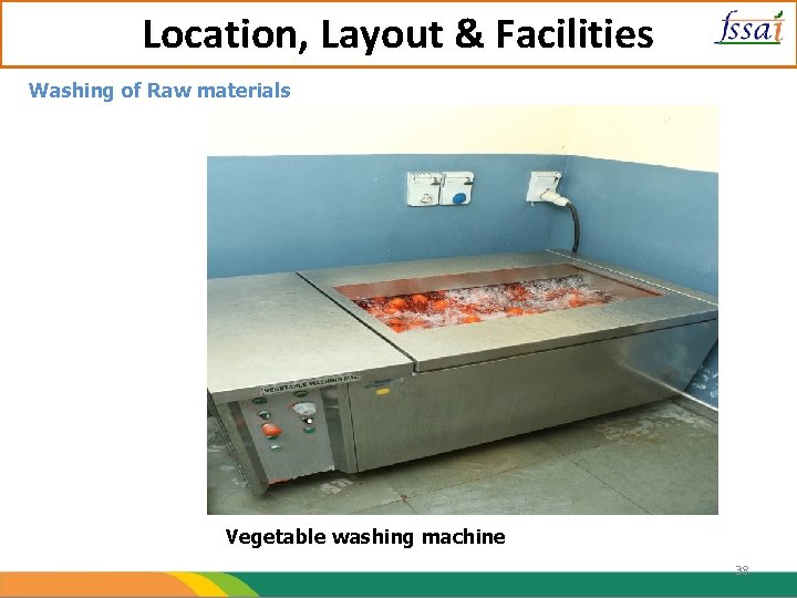Location, Layout & Facilities Washing of Raw materials Vegetable washing machine 38 