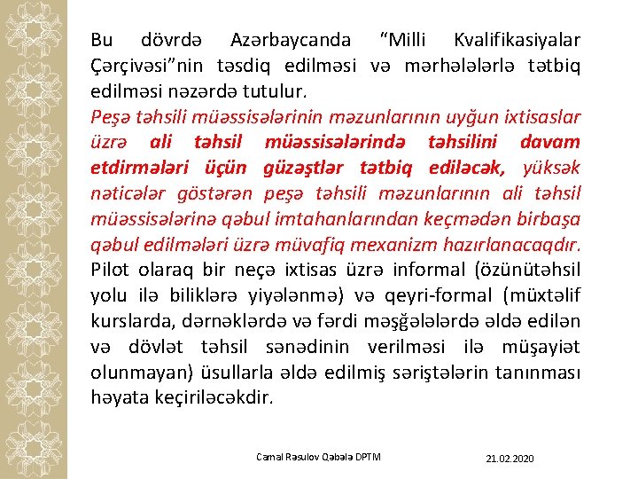 Bu dövrdə Azərbaycanda “Milli Kvalifikasiyalar Çərçivəsi”nin təsdiq edilməsi və mərhələlərlə tətbiq edilməsi nəzərdə tutulur.