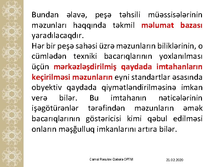 Bundan əlavə, peşə təhsili müəssisələrinin məzunları haqqında təkmil məlumat bazası yaradılacaqdır. Hər bir peşə