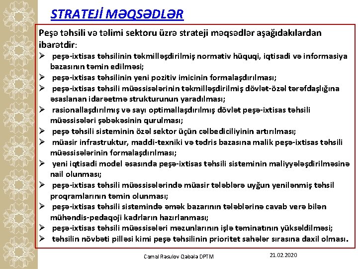 STRATEJİ MƏQSƏDLƏR Peşə təhsili və təlimi sektoru üzrə strateji məqsədlər aşağıdakılardan ibarətdir: Ø peşə-ixtisas