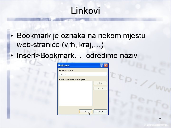 Linkovi • Bookmark je oznaka na nekom mjestu web-stranice (vrh, kraj, …) • Insert>Bookmark…,