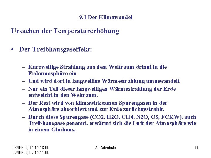 9. 1 Der Klimawandel Ursachen der Temperaturerhöhung • Der Treibhausgaseffekt: – Kurzwellige Strahlung aus