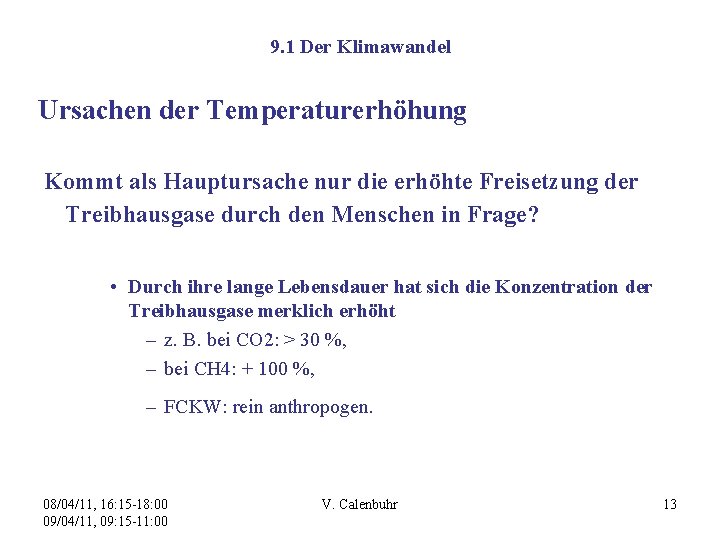 9. 1 Der Klimawandel Ursachen der Temperaturerhöhung Kommt als Hauptursache nur die erhöhte Freisetzung