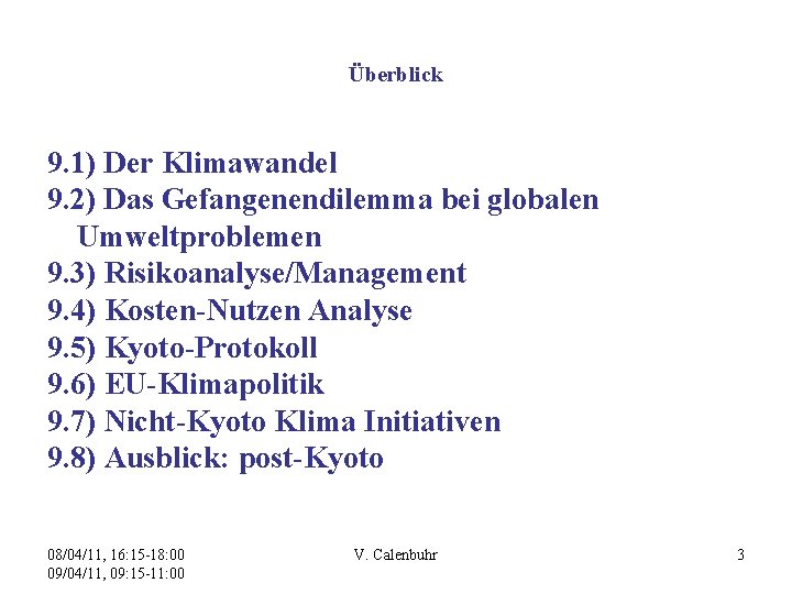 Überblick 9. 1) Der Klimawandel 9. 2) Das Gefangenendilemma bei globalen Umweltproblemen 9. 3)