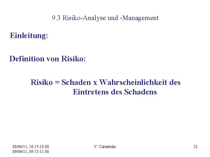 9. 3 Risiko-Analyse und -Management Einleitung: Definition von Risiko: Risiko = Schaden x Wahrscheinlichkeit
