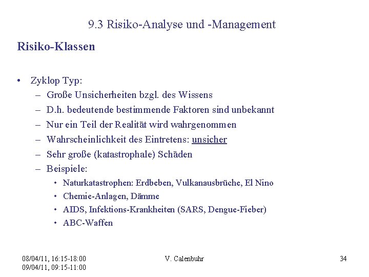 9. 3 Risiko-Analyse und -Management Risiko-Klassen • Zyklop Typ: – Große Unsicherheiten bzgl. des