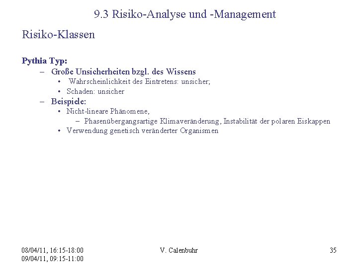 9. 3 Risiko-Analyse und -Management Risiko-Klassen Pythia Typ: – Große Unsicherheiten bzgl. des Wissens