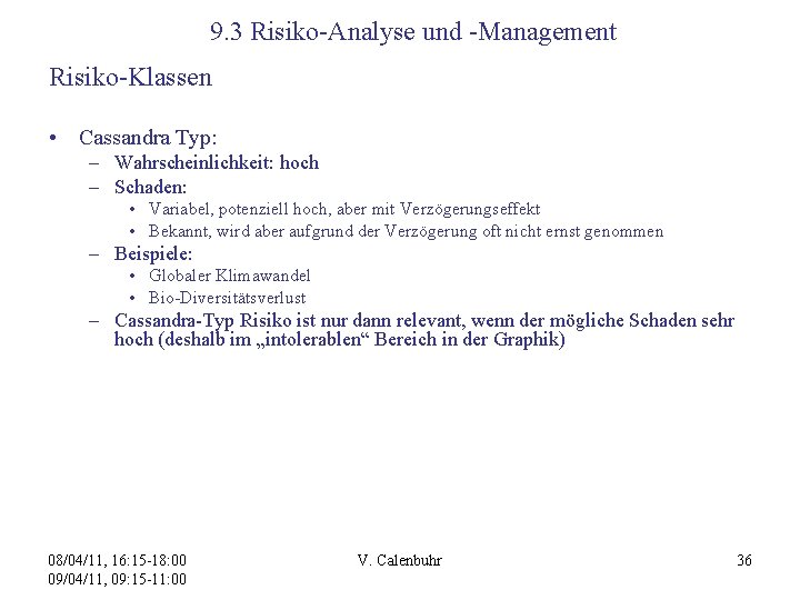 9. 3 Risiko-Analyse und -Management Risiko-Klassen • Cassandra Typ: – Wahrscheinlichkeit: hoch – Schaden: