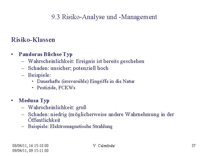 9. 3 Risiko-Analyse und -Management Risiko-Klassen • Pandoras Büchse Typ – Wahrscheinlichkeit: Ereignis ist