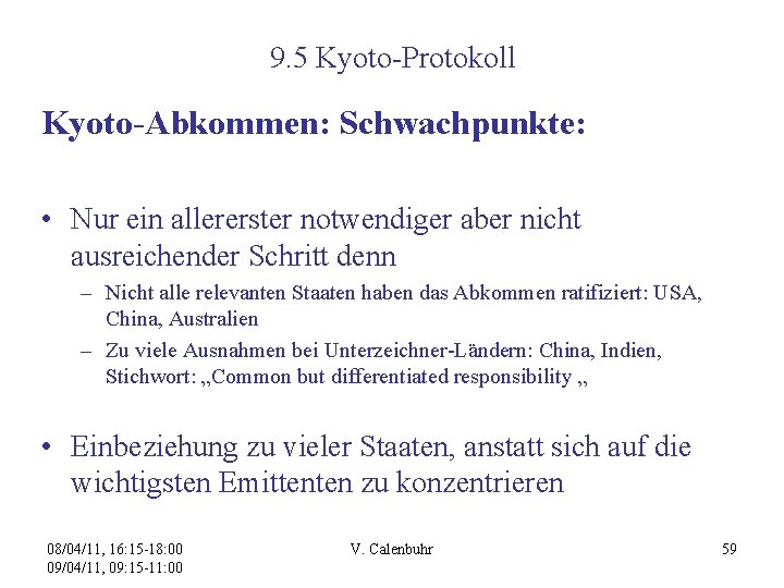 9. 5 Kyoto-Protokoll Kyoto-Abkommen: Schwachpunkte: • Nur ein allererster notwendiger aber nicht ausreichender Schritt