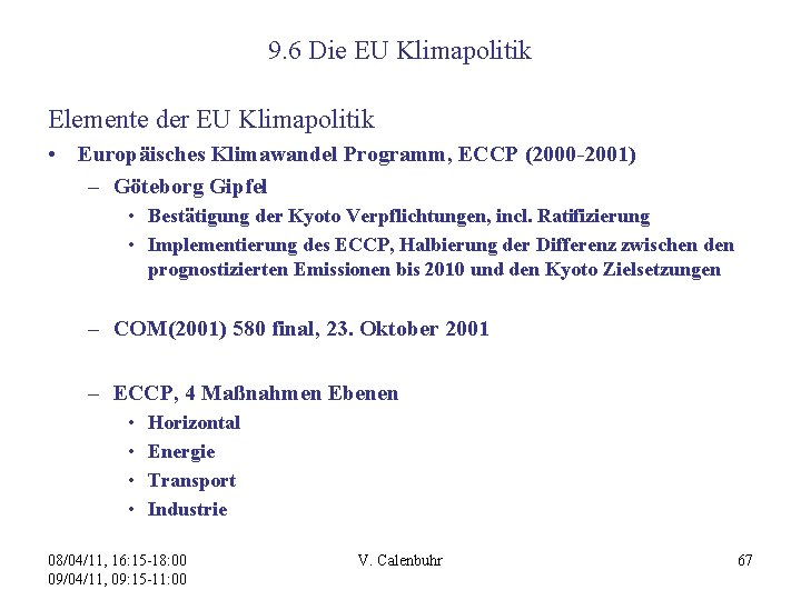 9. 6 Die EU Klimapolitik Elemente der EU Klimapolitik • Europäisches Klimawandel Programm, ECCP