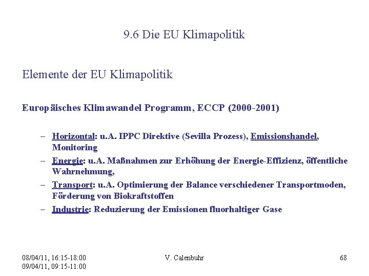 9. 6 Die EU Klimapolitik Elemente der EU Klimapolitik Europäisches Klimawandel Programm, ECCP (2000