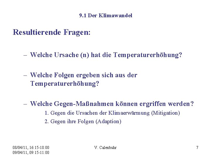 9. 1 Der Klimawandel Resultierende Fragen: – Welche Ursache (n) hat die Temperaturerhöhung? –