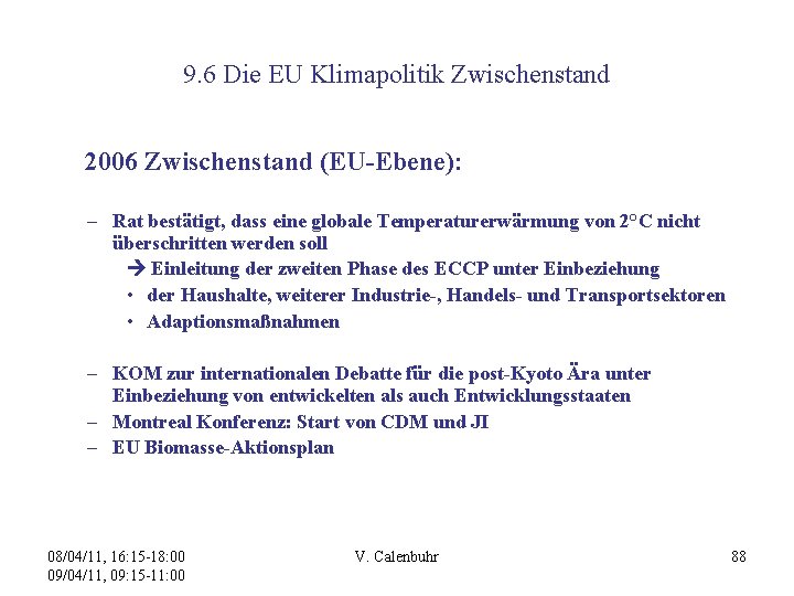 9. 6 Die EU Klimapolitik Zwischenstand 2006 Zwischenstand (EU-Ebene): – Rat bestätigt, dass eine