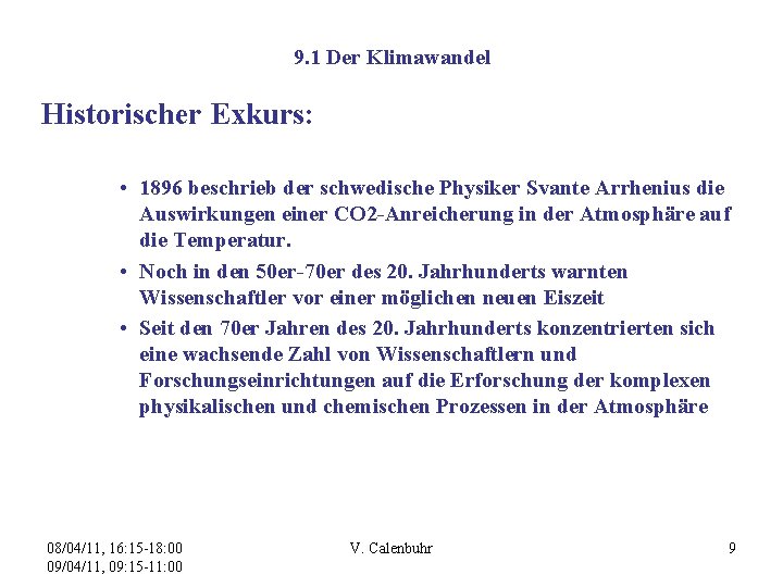 9. 1 Der Klimawandel Historischer Exkurs: • 1896 beschrieb der schwedische Physiker Svante Arrhenius