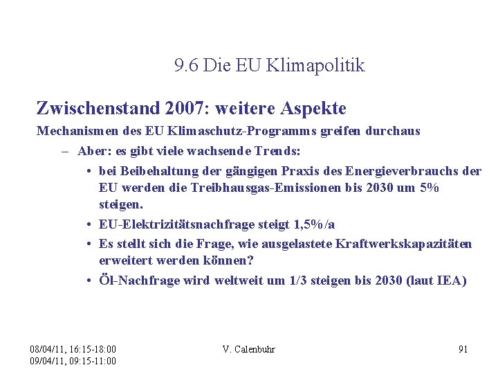 9. 6 Die EU Klimapolitik Zwischenstand 2007: weitere Aspekte Mechanismen des EU Klimaschutz-Programms greifen