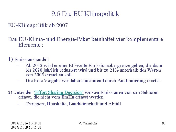 9. 6 Die EU Klimapolitik EU-Klimapolitik ab 2007 Das EU-Klima- und Energie-Paket beinhaltet vier