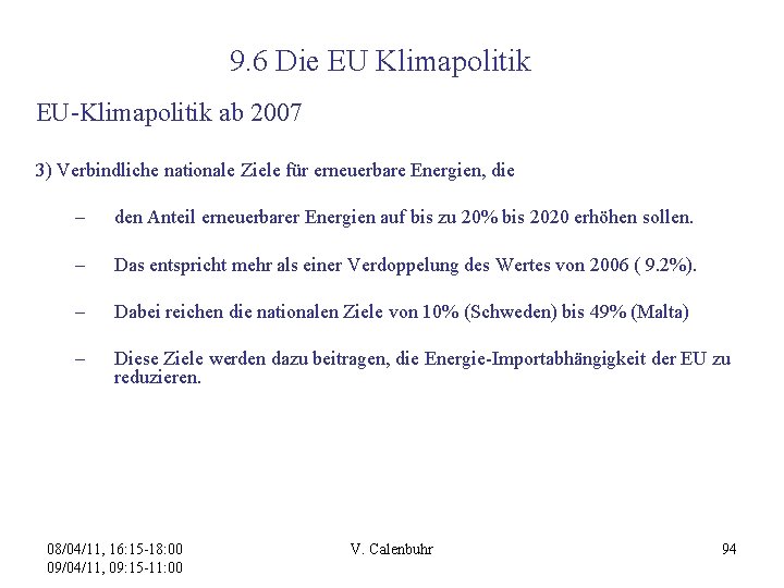 9. 6 Die EU Klimapolitik EU-Klimapolitik ab 2007 3) Verbindliche nationale Ziele für erneuerbare
