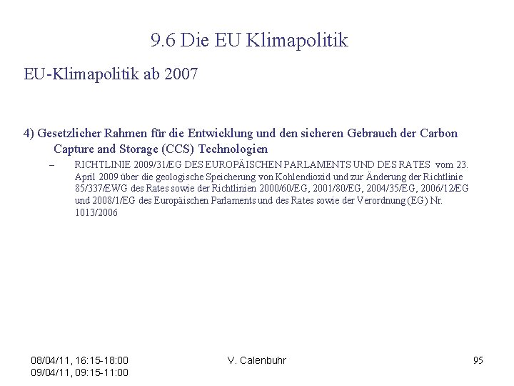 9. 6 Die EU Klimapolitik EU-Klimapolitik ab 2007 4) Gesetzlicher Rahmen für die Entwicklung