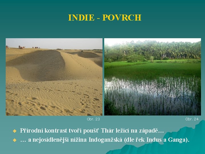 INDIE - POVRCH Obr. 23 u u Obr. 24 Přírodní kontrast tvoří poušť Thár