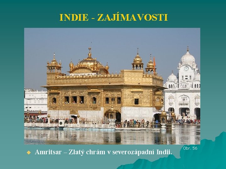 INDIE - ZAJÍMAVOSTI u Amritsar – Zlatý chrám v severozápadní Indii. Obr. 56 