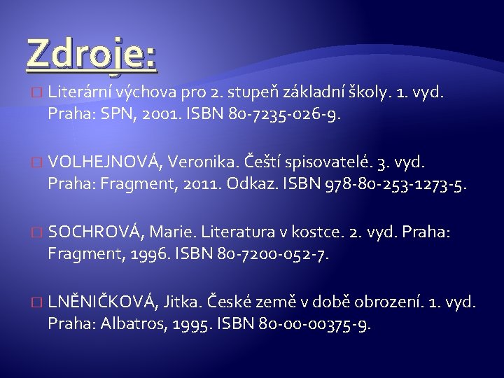 Zdroje: � Literární výchova pro 2. stupeň základní školy. 1. vyd. Praha: SPN, 2001.