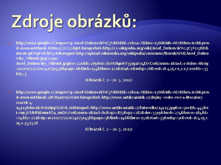 Zdroje obrázků: � http: //www. google. cz/imgres? q=Josef+Dobrovsk%C 3%BD&hl=cs&sa=X&biw=1366&bih=667&tbm=isch&prm d=imvnso&tbnid=i. WHu 5 z. ZCz