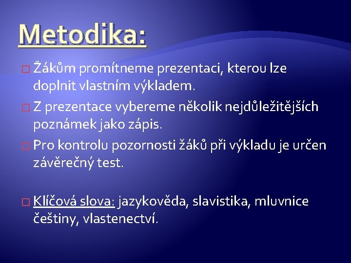 Metodika: � Žákům promítneme prezentaci, kterou lze doplnit vlastním výkladem. � Z prezentace vybereme