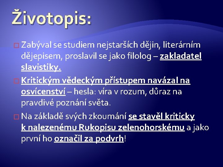 Životopis: � Zabýval se studiem nejstarších dějin, literárním dějepisem, proslavil se jako filolog –