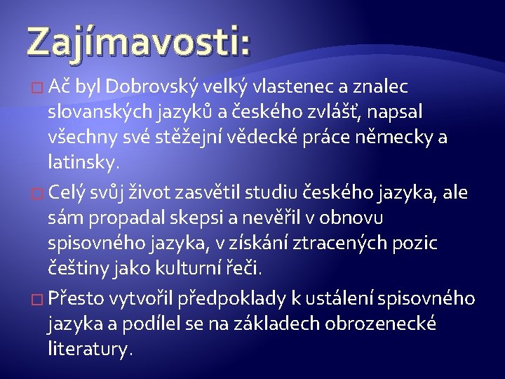 Zajímavosti: � Ač byl Dobrovský velký vlastenec a znalec slovanských jazyků a českého zvlášť,