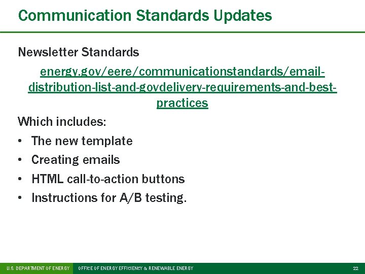 Communication Standards Updates Newsletter Standards energy. gov/eere/communicationstandards/emaildistribution-list-and-govdelivery-requirements-and-bestpractices Which includes: • The new template •