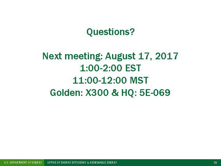 Questions? Next meeting: August 17, 2017 1: 00 -2: 00 EST 11: 00 -12:
