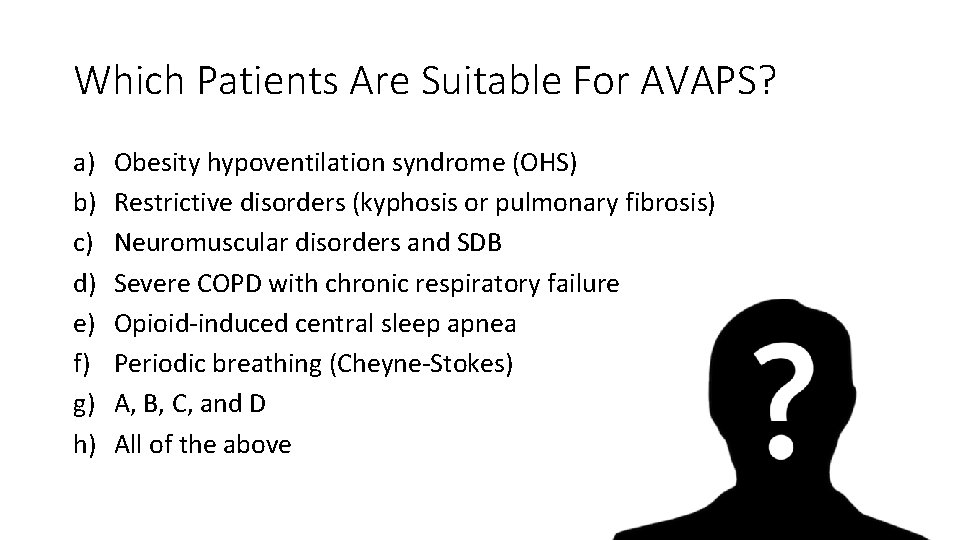 Which Patients Are Suitable For AVAPS? a) b) c) d) e) f) g) h)