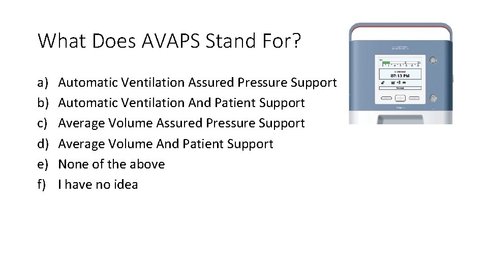 What Does AVAPS Stand For? a) b) c) d) e) f) Automatic Ventilation Assured