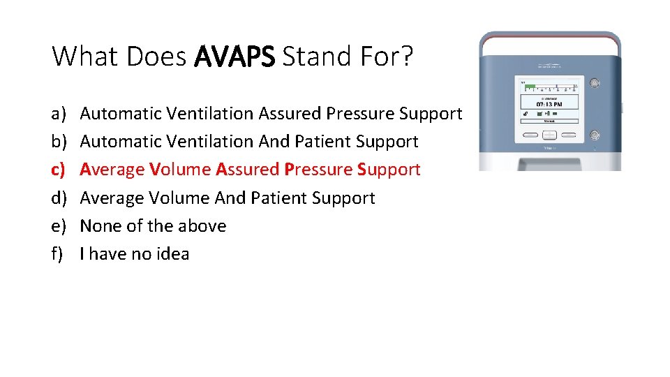 What Does AVAPS Stand For? a) b) c) d) e) f) Automatic Ventilation Assured