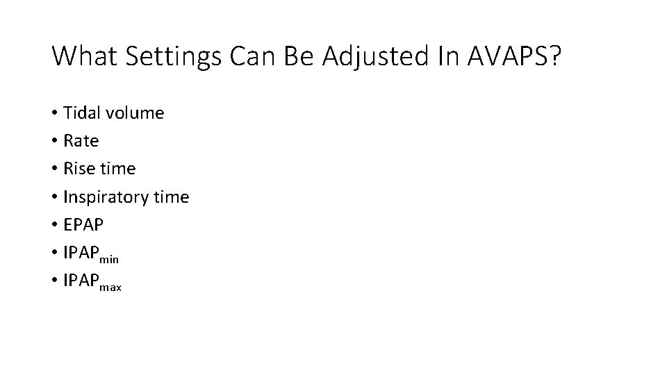 What Settings Can Be Adjusted In AVAPS? • Tidal volume • Rate • Rise