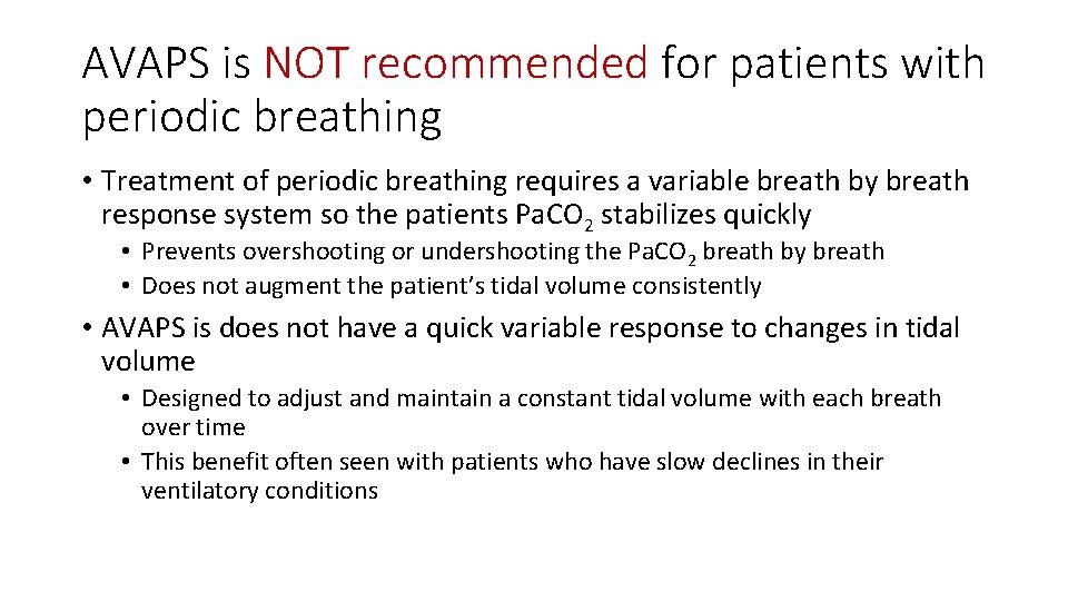 AVAPS is NOT recommended for patients with periodic breathing • Treatment of periodic breathing
