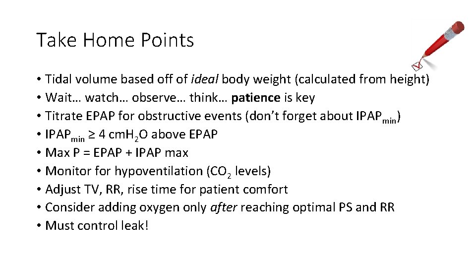 Take Home Points • Tidal volume based off of ideal body weight (calculated from