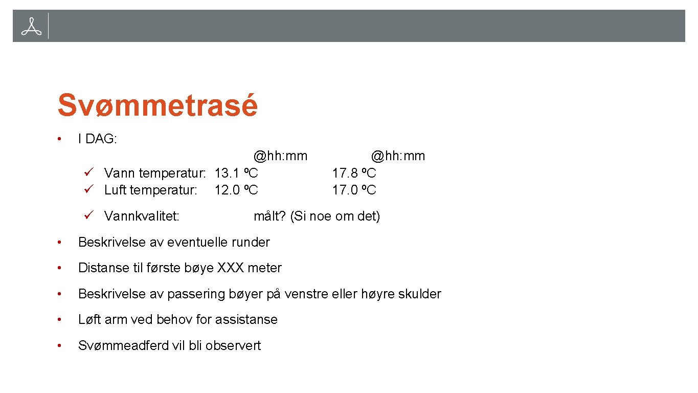 Svømmetrasé • I DAG: @hh: mm ü Vann temperatur: 13. 1 ºC ü Luft