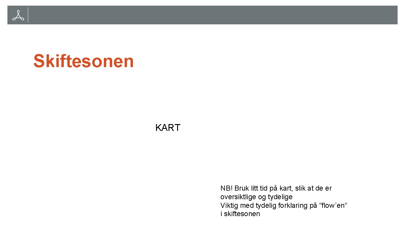 Skiftesonen KART NB! Bruk litt tid på kart, slik at de er oversiktlige og