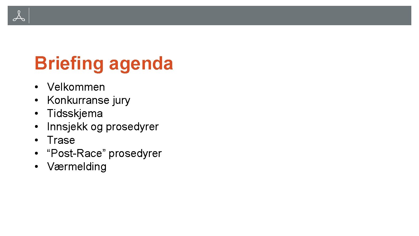 Briefing agenda • • Velkommen Konkurranse jury Tidsskjema Innsjekk og prosedyrer Trase “Post-Race” prosedyrer