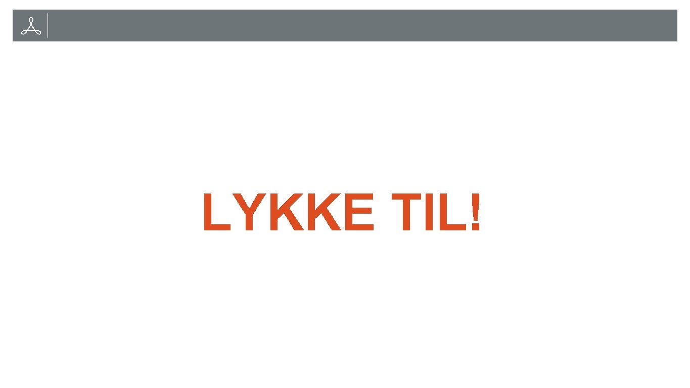 LYKKE TIL! 